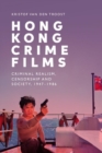 Hong Kong Crime Films : Criminal Realism, Censorship and Society, 1947-1986 - Book