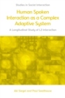 Human Spoken Interaction as a Complex Adaptive System : A Longitudinal Study of L2 Interaction - Book