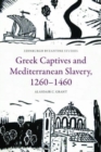 Greek Captives and Mediterranean Slavery, 1260 1460 - Book