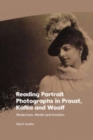 Reading Portrait Photographs in Proust, Kafka and Woolf : Modernism, Media and Emotion - Book