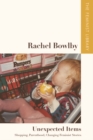 Rachel Bowlby   Unexpected Items : "Shopping, Parenthood, Changing Feminist Stories" - Book