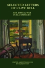 Selected Letters of Clive Bell : Art, Love and War in Bloomsbury - Book