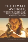 The Female Avenger, Women's Anger and Rape-Revenge Film and Television - Book