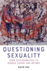 Questioning Sexuality : From Psychoanalysis to Gender Theory and Beyond - eBook