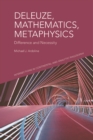 Deleuze, Mathematics, Metaphysics : Difference and Necessity - Book