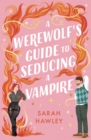 A Werewolf's Guide to Seducing a Vampire : ‘Whimsically sexy, charmingly romantic, and magically hilarious.’ Ali Hazelwood - Book