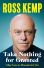 Take Nothing For Granted : Tales from an Unexpected Life - eBook