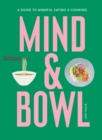 Mind & Bowl : A Guide to Mindful Eating & Cooking - eBook