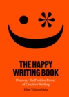 The Happy Writing Book : Discover the Positive Power of Creative Writing - eBook