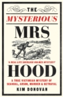 The Mysterious Mrs Hood : A True Victorian Mystery of Scandal, Arson, Murder & Betrayal - Book
