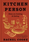 Kitchen Person : Notes on Cooking & Eating - eBook