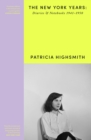 Patricia Highsmith: Her Diaries and Notebooks : The New York Years, 1941 1950 - eBook