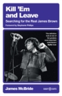 Kill 'Em and Leave : Searching for the Real James Brown - Book