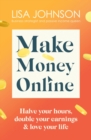Make Money Online - The Sunday Times bestseller : Halve your hours, double your earnings & love your life - eBook