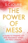 The Power of Mess : A guide to finding joy and resilience when life feels chaotic - eBook
