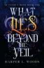 What Lies Beyond the Veil : your next fantasy romance obsession! (Of Flesh and Bone) - eBook