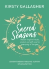 Sacred Seasons : Nature-inspired rituals, wisdom and self-care for every day of the year - eBook