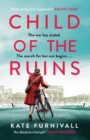 Child of the Ruins : a gripping, heart-breaking and unforgettable World War Two historical thriller - eBook