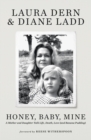 Honey, Baby, Mine : Laura Dern and her mother Diane Ladd talk life, death, love (and banana pudding) - Book