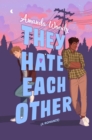 They Hate Each Other : A fake dating, enemies-to-lovers romcom for fans of HEARTSTOPPER! - Book