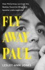 Fly Away Paul : How Paul McCartney survived the Beatles and found his Wings - Book