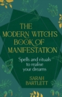 The Modern Witch’s Book of Manifestation : Spells and rituals to realise your dreams - Book