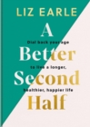A Better Second Half : Dial Back Your Age to Live a Longer, Healthier, Happier Life. The Number 1 Sunday Times bestseller 2024 - Book