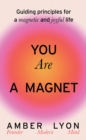 You Are a Magnet : Guiding Principles for a Magnetic and Joyful Life - Book