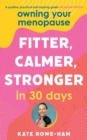 Owning Your Menopause : Fitter, Calmer, Stronger in 30 Days - Book