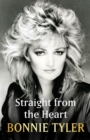 Straight from the Heart : BONNIE TYLER'S LONG-AWAITED AUTOBIOGRAPHY - Book