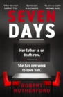 Seven Days : the instant Sunday Times bestseller: a gripping, high-octane crime thriller for 2024 - can Alice save her father from death row? - Book