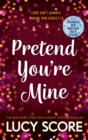 Pretend You're Mine : a fake dating small town love story from the author of Things We Never Got Over - eBook
