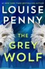 The Grey Wolf : The Three Pines community faces a deadly case in this unforgettable and timely thriller - Book