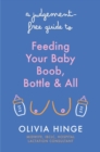 A Judgement-Free Guide to Feeding Your Baby : Boob, bottle and all - Book