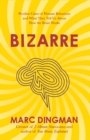 Bizarre : The Most Peculiar Cases of Human Behavior and What They Tell Us about How the Brain Works - Book