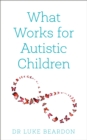 What Works for Autistic Children - Book