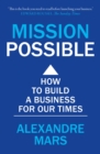 Mission Possible : How to build a business for our times - eBook
