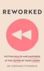 Reworked : Putting Health and Happiness at the Centre of Your Career - Book