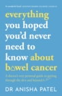 everything you hoped you'd never need to know about bowel cancer : A doctor's very personal guide to getting through the sh*t and beyond - Book