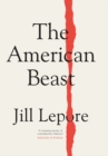 The American Beast : Essays, 2012-2022 - Book