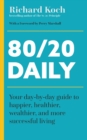 80/20 Daily : Your Day-by-Day Guide to Happier, Healthier, Wealthier, and More Successful Living Using the 8020 Principle - Book
