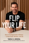 Flip Your Life : How to Find Opportunity in Distress - in Real Estate, Business, and Life - eBook
