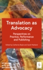 Translation as Advocacy : Perspectives on Practice, Performance and Publishing - eBook