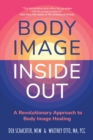 Body Image Inside Out : A Revolutionary Approach to Body Image Healing - Book