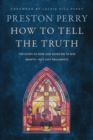 How to Tell the Truth : The Story of How God Saved me to Win Hearts, Not Just Arguments - eBook