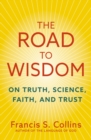 The Road to Wisdom : On Truth, Science, Faith and Trust - Book