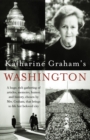 Katharine Graham's Washington : A Huge, Rich Gathering of Articles, Memoirs, Humor, and History, Chosen by Mrs. Graham, That Brings to Life Her Beloved City - Book
