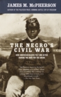 The Negro's Civil War : How American Blacks Felt and Acted During the War for the Union - Book