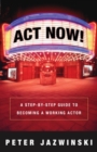 Act Now! : A Step-by-Step Guide to Becoming a Working Actor - Book