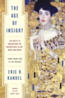 The Age of Insight : The Quest to Understand the Unconscious in Art, Mind, and Brain, from Vienna 1900 to the Present - Book